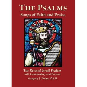 The Psalms: Songs of Faith and Praise : The Revised Grail Psalter with Commentary and Prayers