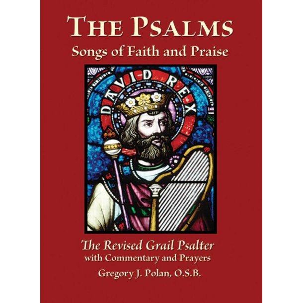 The Psalms: Songs of Faith and Praise : The Revised Grail Psalter with Commentary and Prayers