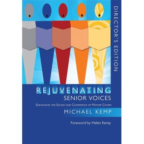 Rejuvenating Senior Voices : Enhancing the Sound and Confidence of Mature Choirs Director's Edition