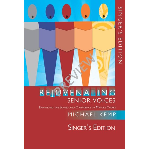 Rejuvenating Senior Voices - Singer's Edition : Enhancing the Sound and Confidence of Mature Choirs