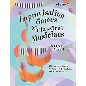 Improvisation Games for Classical Musicians : Volume 2