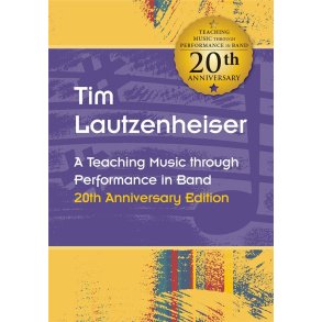 A Teaching Music through Performance in Band : 20th Anniversary Edition