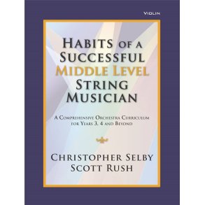 Habits of a Successful Middle Level String-Violin : Middle Level String Musician - A Comprehensive Orchestra Curriculum for Years 3, 4 and Beyond