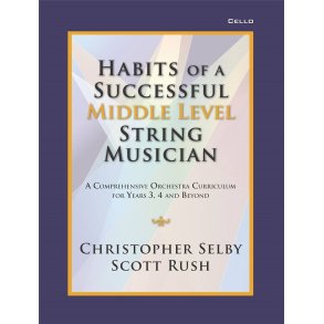 Habits of a Successful Middle Level String-Cello : Middle Level String Musician - A Comprehensive Orchestra Curriculum for Years 3, 4 and Beyond