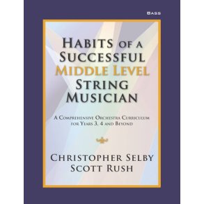 Habits of a Successful Middle Level String-Bass : Middle Level String Musician - A Comprehensive Orchestra Curriculum for Years 3, 4 and Beyond