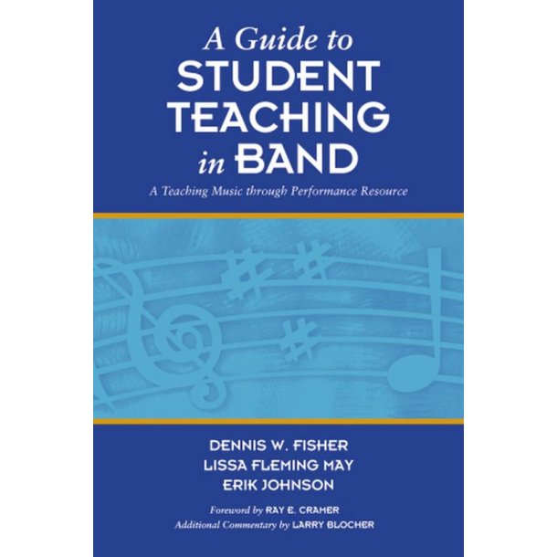 A Guide To Student Teaching In Band : A Teaching Music Through Performance Resource