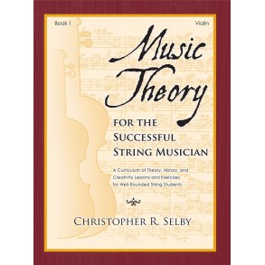 Music Theory for the Successful Musician Violin 1 : Curriculum of Theory, History, and Creativity Lessons and Exercises for Well-Rounded String Students