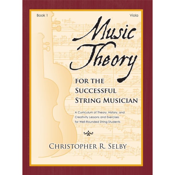Music Theory for the Successful Musician Viola 1 : Curriculum of Theory, History, and Creativity Lessons and Exercises for Well-Rounded String Students