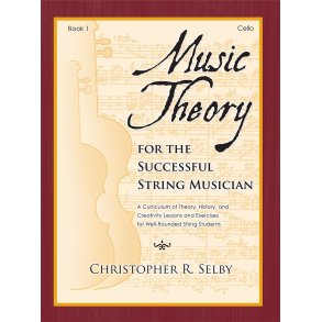 Music Theory for the Successful Musician Cello 1 : Curriculum of Theory, History, and Creativity Lessons and Exercises for Well-Rounded String Students