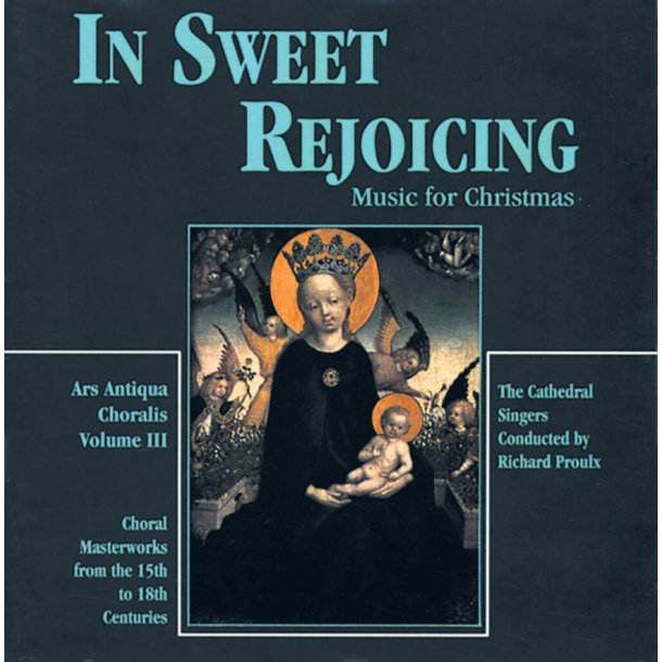 In Sweet Rejoicing : Ars Antiqua Choralis, Volume 3