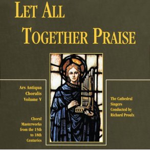 Let All Together Praise : Ars Antiqua Choralis, Volume 5