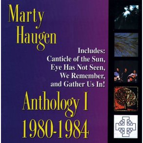 Anthology I: 1980-1984 : The Best of Marty Haugen