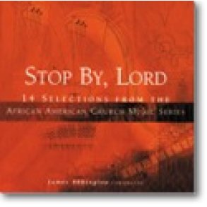Stop By, Lord : 14 Selections from the African American Church Music Series