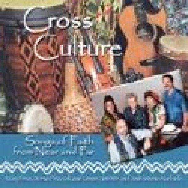 Cross Culture : Songs of Faith from Far and Near