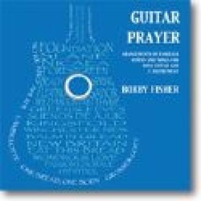 Guitar Prayer : Arrangements of Familiar Hymns and Songs for Solo Guitar and C Instrument
