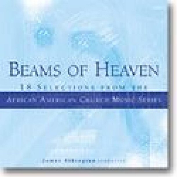 Beams of Heaven : Selections from the African American Church Music Series: 2005