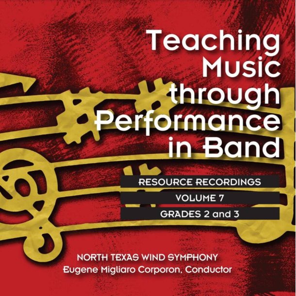 Teaching Music through perf. in Band: V. 7 Gr. 2-3 : North Texas Wind Symphony, Eugene Migliaro Corporon, conductor