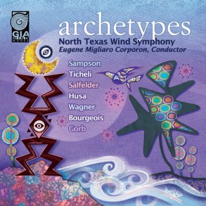 Archetypes : GIA WindWorks Series featuring the North Texas Wind Symphony