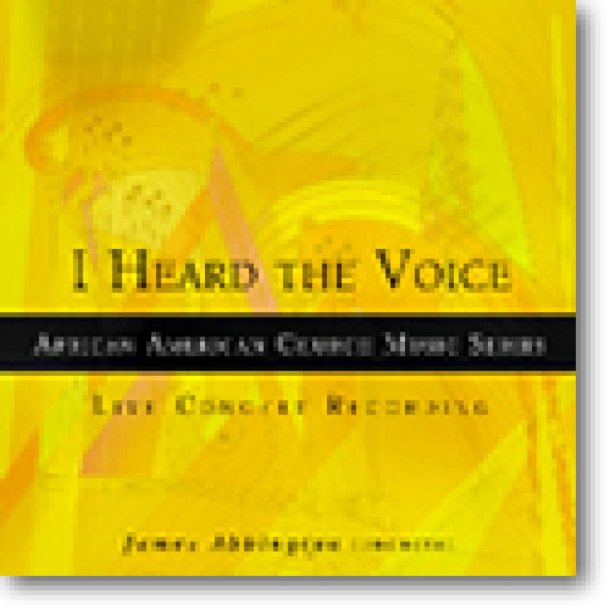 I Heard the Voice : Selections from the African American Church Music Series 2010