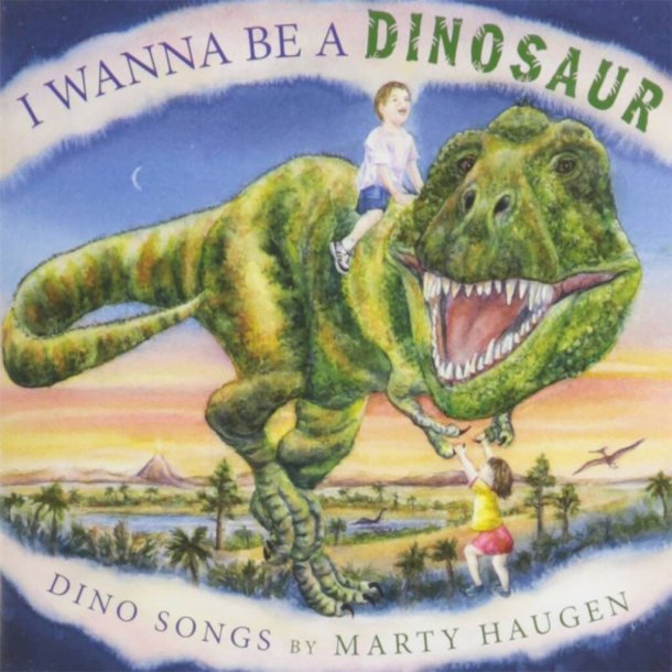 I Wanna Be a Dinosaur : Dino Songs by Marty Haugen