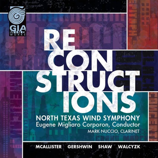 Reconstructions : GIA WindWorks Series featuring the North Texas Wind Symphony