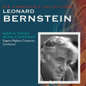 Composer's Collection: Leonard Bernstein : The North Texas Wind Symphony- Eugene Corporon, Conductor