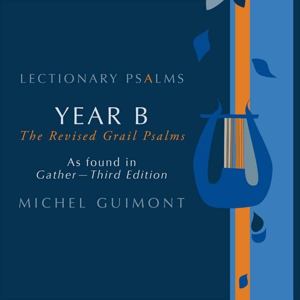 Lectionary Psalms - Michel Guimont : Year B, The Revised Grail Psalms 2010 as found in Gather 3rd Edition