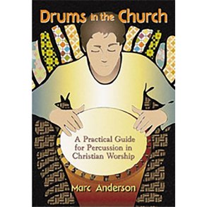 Practical Guide for Percussion i Christian Worship : Drums in the Church: