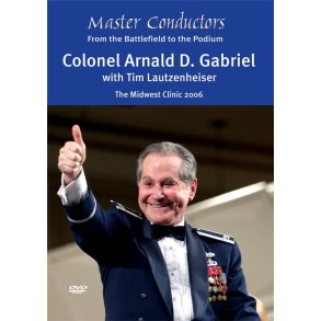 Master Conductors DVD: Col. Arnald D. Gabriel : From the Battlefield to the Podium