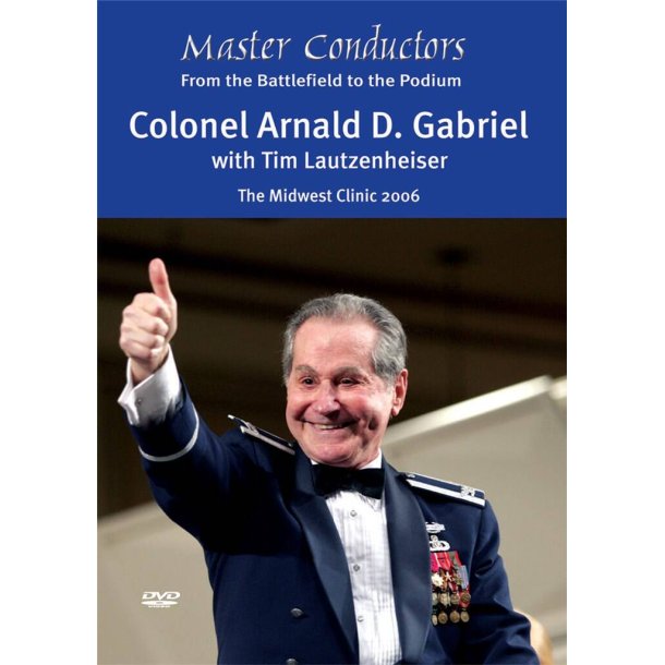 Master Conductors DVD: Col. Arnald D. Gabriel : From the Battlefield to the Podium