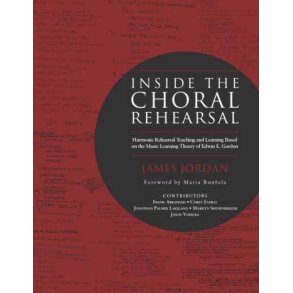 Inside the Choral Rehearsal : Harmonic Rehearsal Teaching and Learning Based on the Music Learning Theory of Edwin E. Gordon