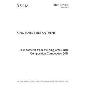 King James Bible Anthems : Four anthems from the King James Bible Composition Competition 2011