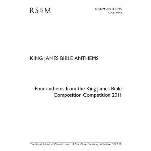 King James Bible Anthems : Four anthems from the King James Bible Composition Competition 2011