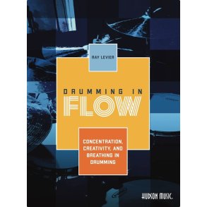 Drumming in Flow Ray LeVier : Concentration, Creativity, and Breathing in Drumming