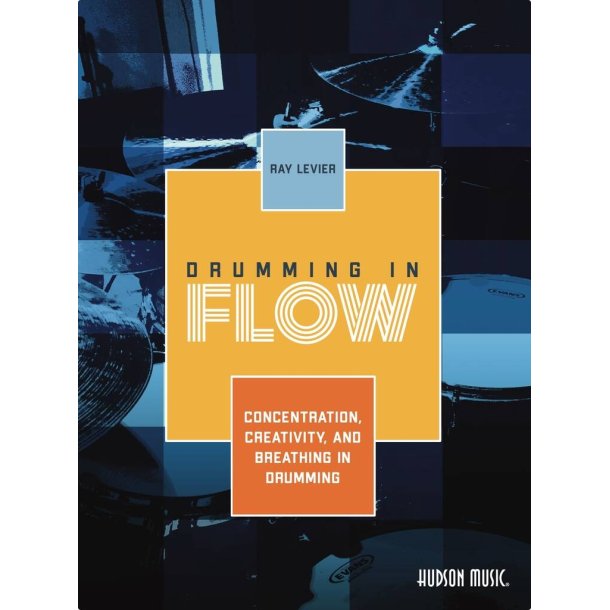 Drumming in Flow Ray LeVier : Concentration, Creativity, and Breathing in Drumming