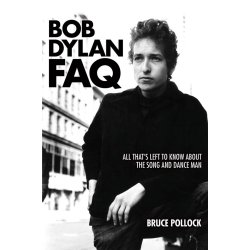 Bob Dylan FAQ : All That's Left to Know About the Song and Dance Man