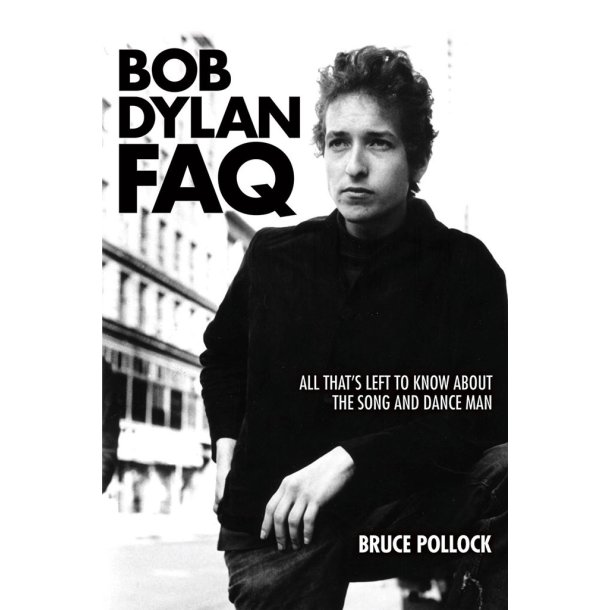 Bob Dylan FAQ : All That's Left to Know About the Song and Dance Man