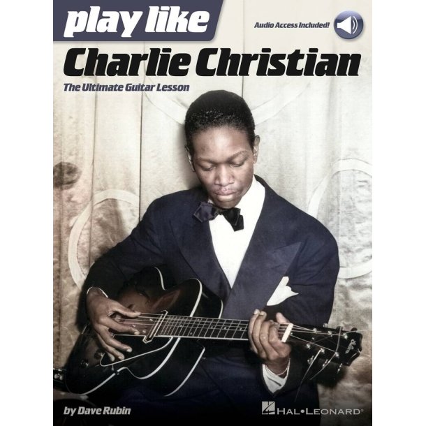 Play like Charlie Christian : The Ultimate Guitar Lesson Book with Online Audio Tracks