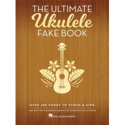 The Ultimate Ukulele Fake Book : Over 400 Songs to Strum & Sing