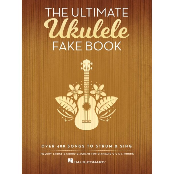 The Ultimate Ukulele Fake Book : Over 400 Songs to Strum & Sing