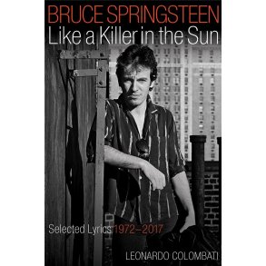 Bruce Springsteen - Like a Killer in the Sun : Selected Lyrics 1972-2017