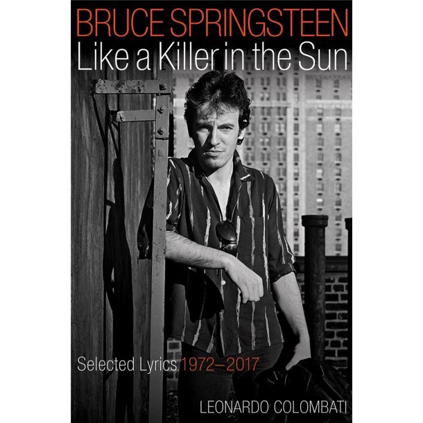 Bruce Springsteen - Like a Killer in the Sun : Selected Lyrics 1972-2017
