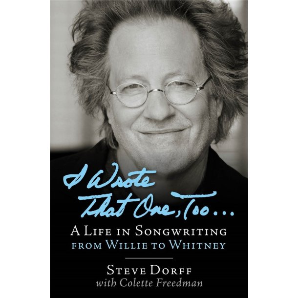 I Wrote That One, Too ... : A Life in Songwriting from Willie to Whitney