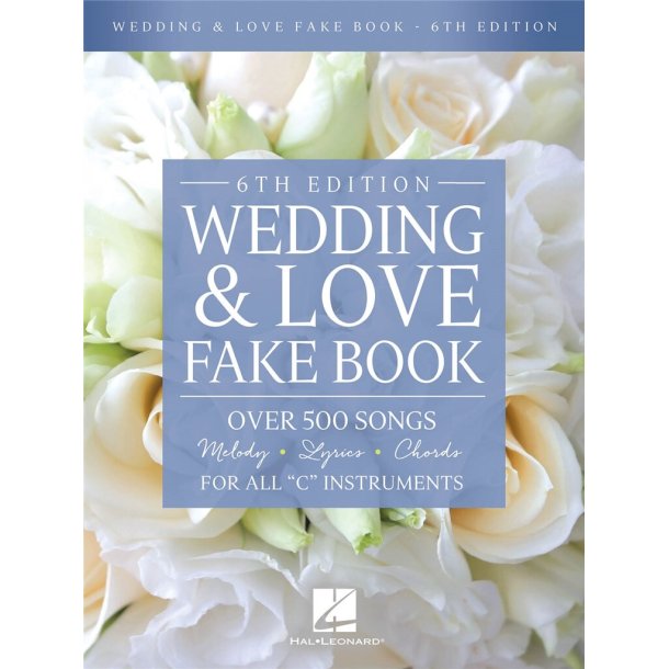 Wedding & Love Fake Book - 6th Edition : Over 500 Songs For All C Instruments