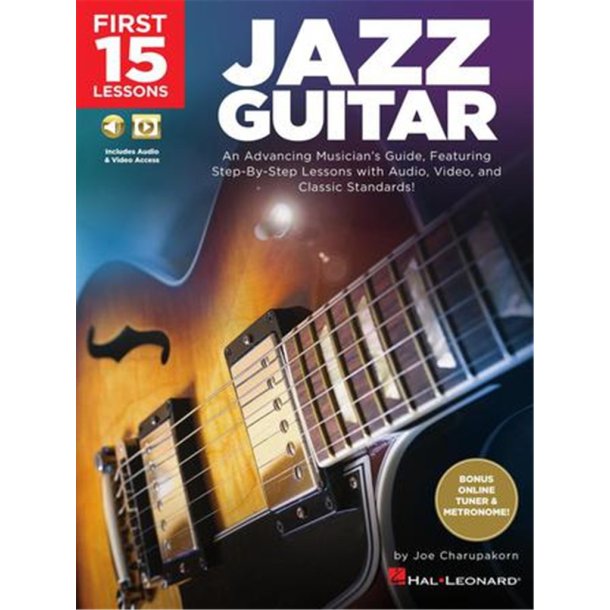 First 15 Lessons - Jazz Guitar : An Advancing Musician's Guide, Featuring Step-by-Step Lessons with Audio, Video &amp; Classic Standards