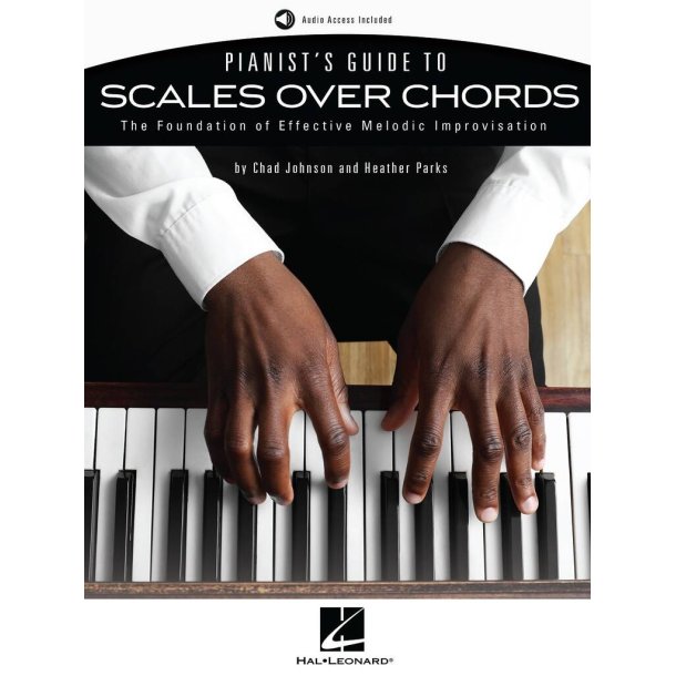 Pianist's Guide to Scales Over Chords : The Foundation of Melodic Improvisation