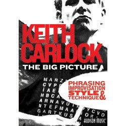Keith Carlock: The Big Picture - Phrasing, Improvisation, Style And Technique