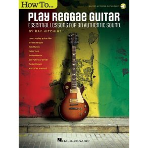 How to Play Reggae Guitar - Updated Edition : Essential Lessons for an Authentic Sound