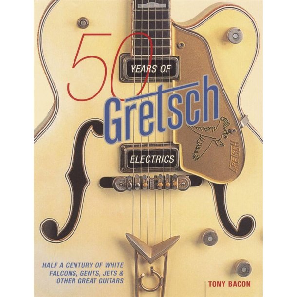 Tony Bacon: 50 Years Of Gretsch Electrics