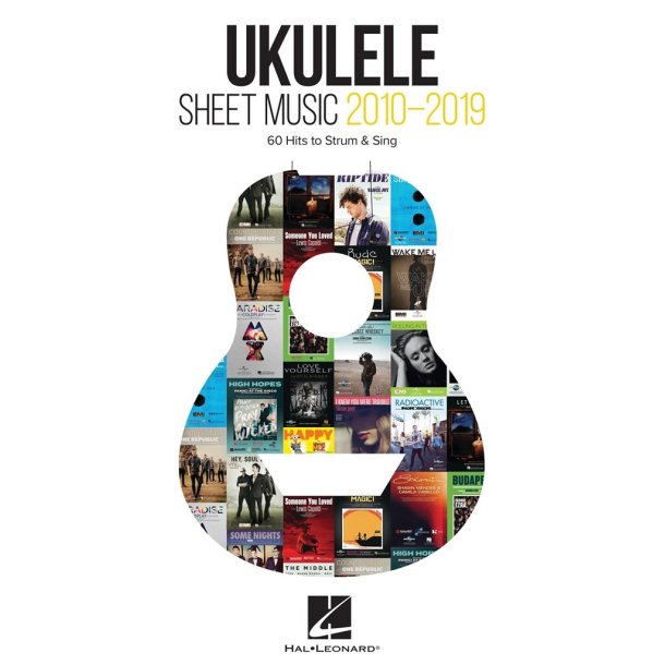 Ukulele Sheet Music 2010-2019 : 60 Hits to Strum &amp; Sing